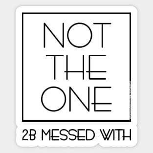 DSP - NOT THE ONE 2B MESSED WITH (BLK) Sticker